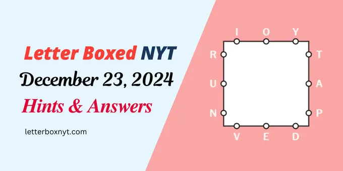 Letter Boxed Answers and Hints for December 23, 2024 1 Letter Boxed Answers and Hints for December 23, 2024