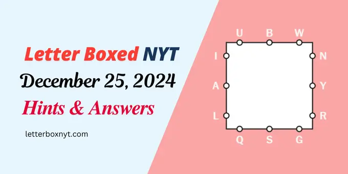 Letter Boxed Answers and Hints for December 25, 2024 1 Letter Boxed Answers and Hints for December 25, 2024