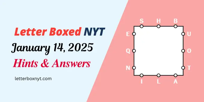 Letter Boxed Answers and Hints January 14, 2025 1 Letter Boxed Answers and Hints January 14, 2025