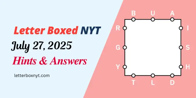 NYT Letter Boxed Hints and Answers For Today, Sun, Jul 27 1 NYT Letter Boxed Hints and Answers For Today, Sun, Jul 27