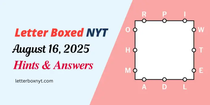 Letter Boxed Answers and Hints For Today, Sat, Aug 16 1 Letter Boxed Answers and Hints For Today, Sat, Aug 16