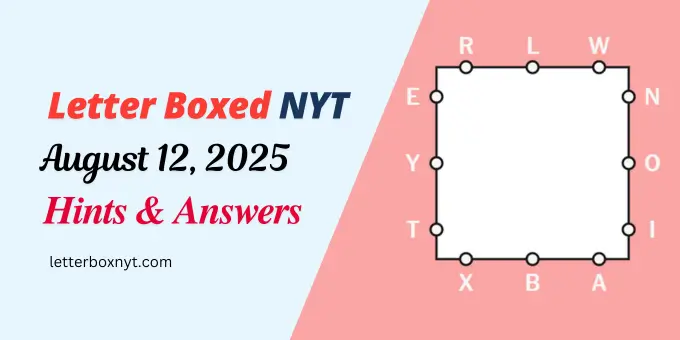 Letter Boxed Answers and Hints For Today, Tue, Aug 12 1 Letter Boxed Answers and Hints For Today, Tue, Aug 12