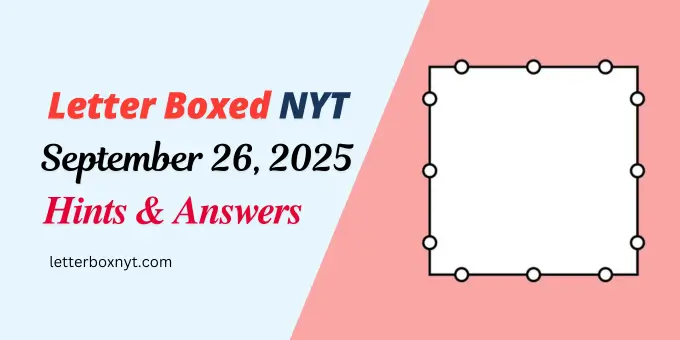 Letter Boxed Answers and Hints For Today, Fri, Sept 26 1 Letter Boxed Answers and Hints For Today, Fri, Sept 26
