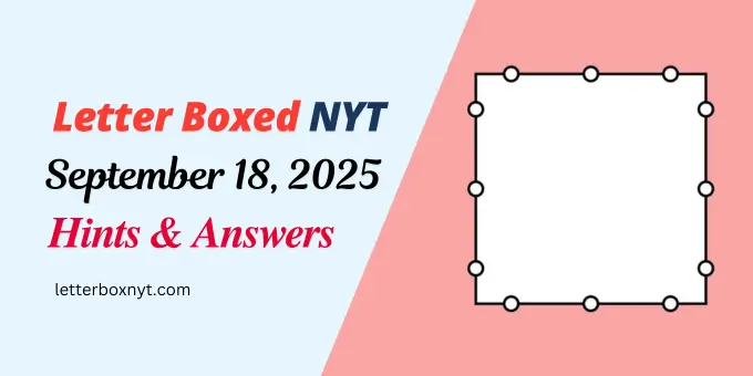 Letter Boxed Answers and Hints For Today, Thu, Sept 18 1 Letter Boxed Answers and Hints For Today, Thu, Sept 18