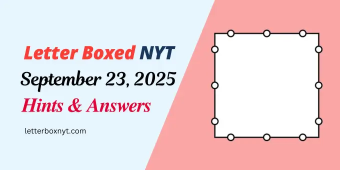 Letter Boxed Answers and Hints For Today, Tue, Sept 23 1 Letter Boxed Answers and Hints For Today, Tue, Sept 23